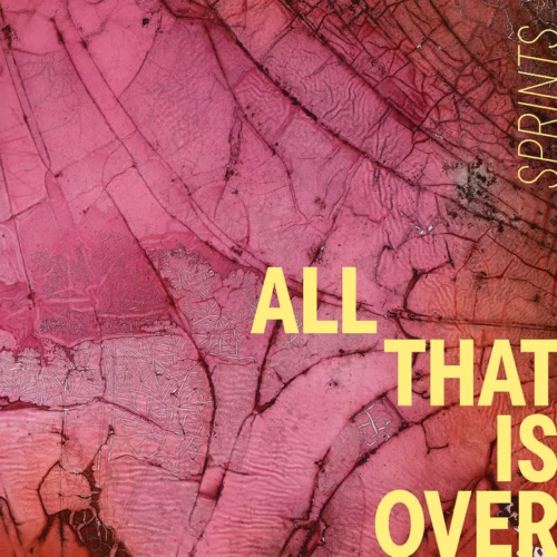 SPRINTS, All That Is Over Album Cover